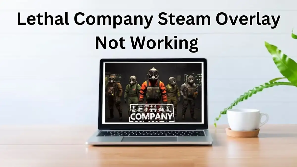 Lethal Company Steam Overlay Not Working, How to Fix Lethal Company Steam Overlay Not Working?
