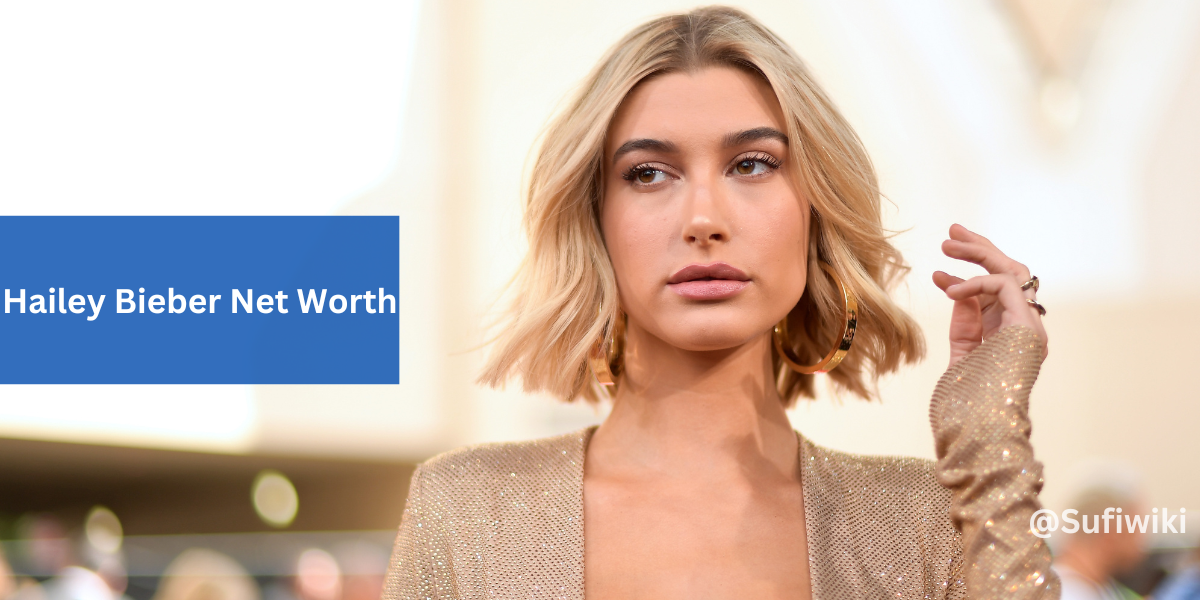 Hailey Bieber Net Worth, How Much Rich Is She In 2024?