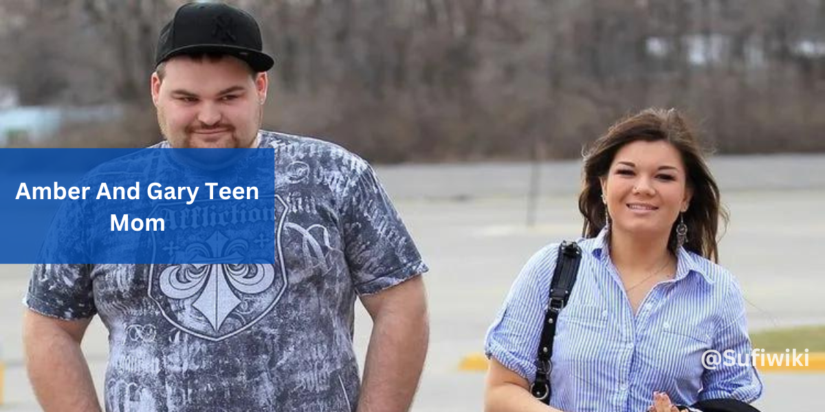 Amber And Gary Teen Mom, Know All About It