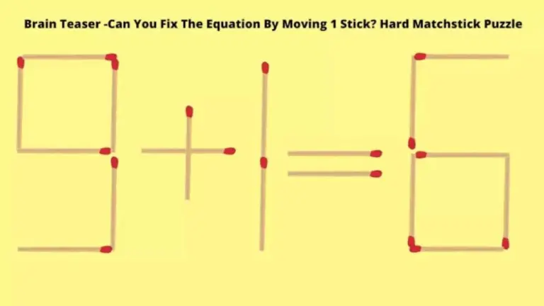 Brain Teaser - 9+1=6 Can You Fix The Equation By Moving 1 Stick? Matchstick Puzzle