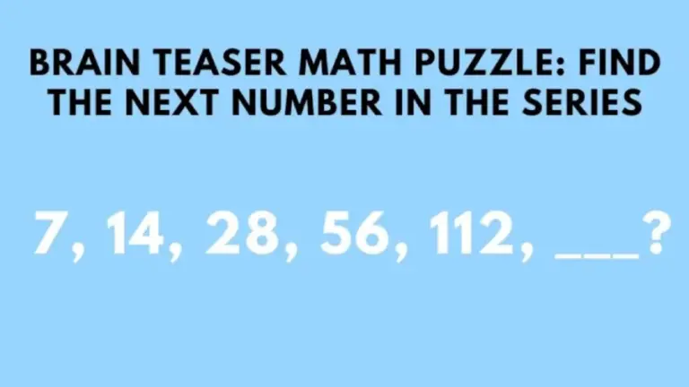 Brain Teaser: Find the Next Number in the Series 7, 14, 28, 56, 112, ?