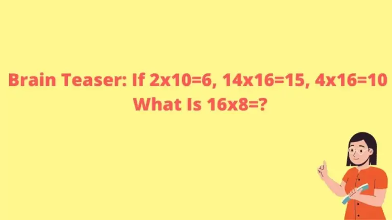 Brain Teaser: If 2x10=6, 14x16=15, 4x16=10 What Is 16x8=?