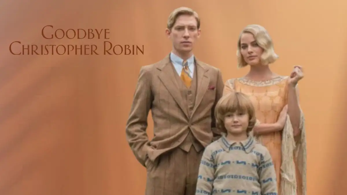 Goodbye Christopher Robin Ending Explained, Cast, Plot and More