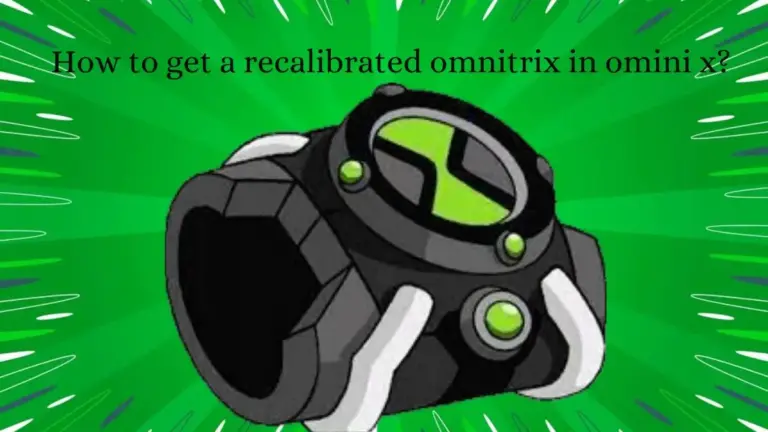 How To Get A Recalibrated Omnitrix In Omini X? What Is Recalibrated Omnitrix?