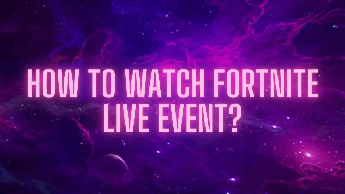 How to Watch Fortnite Live Event? When is the Next Fortnite Live Event?