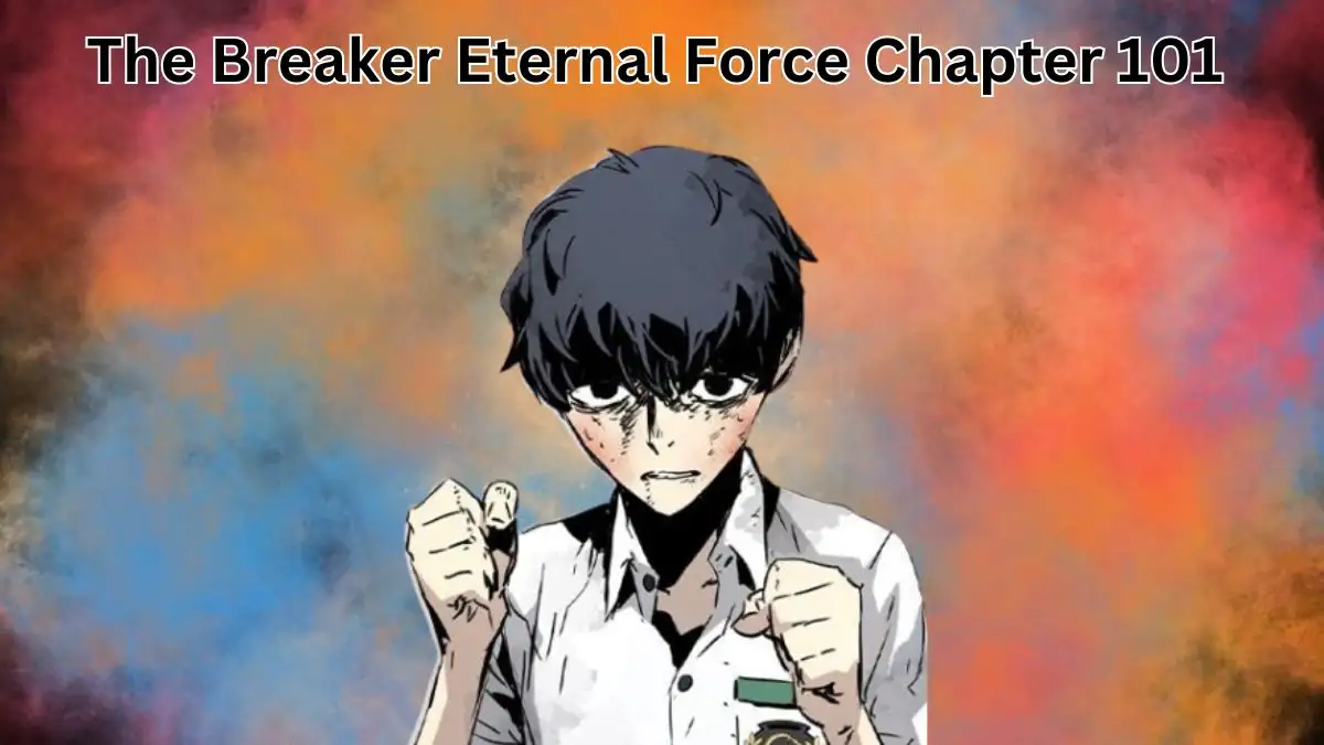 The Breaker Eternal Force Chapter 101 Spoilers, Release Date, Raw Scans, and More