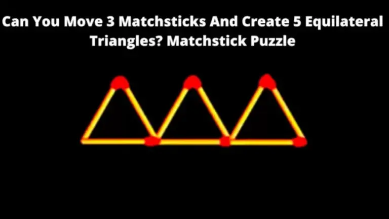 Brain Teaser: Can You Move 3 Matchsticks And Create 5 Equilateral Triangles?