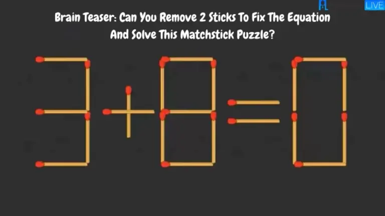 Brain Teaser: Can You Remove 2 Sticks To Fix The Equation And Solve This Matchstick Puzzle?