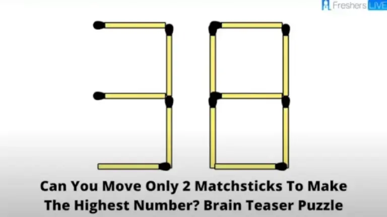 Brain Teaser Puzzle: Can You Move Only 2 Matchsticks To Make The Highest Number?