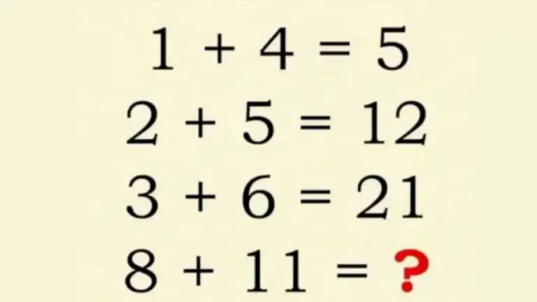 Brain Teaser Today: 1+4 = 5, 2+5 = 12, 3+6 = 21, 8+11=? Tricky Viral Math Puzzle