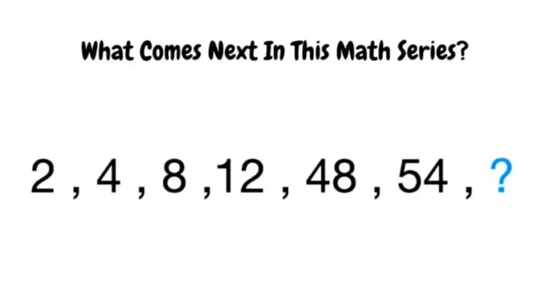 Brain Teaser: What Comes Next in this Math Series 2, 4, 8, 12, 48, 54, ?