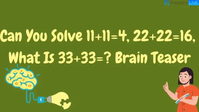 Can You Solve 11+11=4, 22+22=16, What Is 33+33=? Brain Teaser