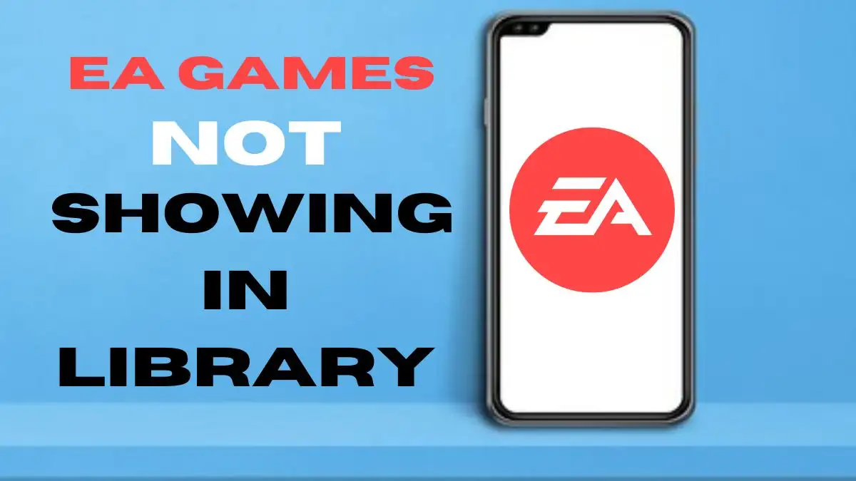 EA Games Not Showing in Library, How to Fix EA Games Not Showing in Library?