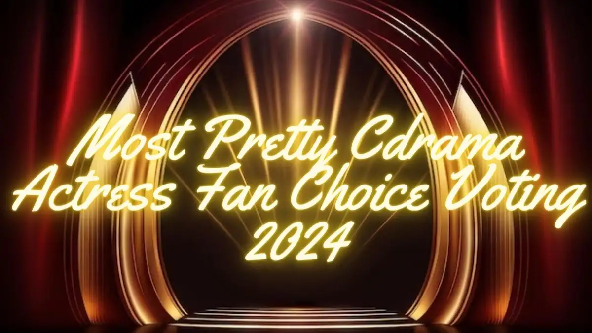 Most Pretty Cdrama Actress Fan Choice Voting 2024