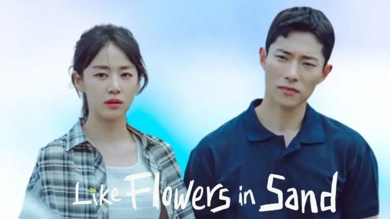 Like Flowers in Sand Episode 12 Ending Explained, Release Date, Cast, Plot, Summary, Trailer